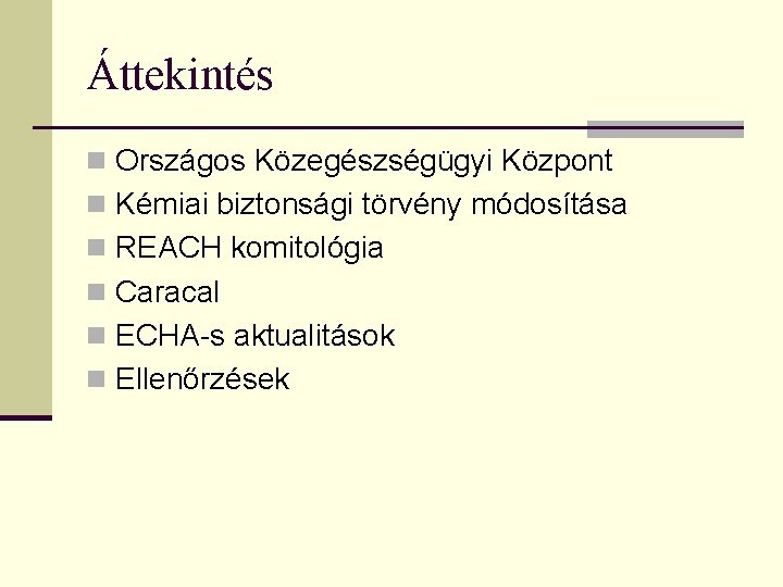 Áttekintés n Országos Közegészségügyi Központ n Kémiai biztonsági törvény módosítása n REACH komitológia n