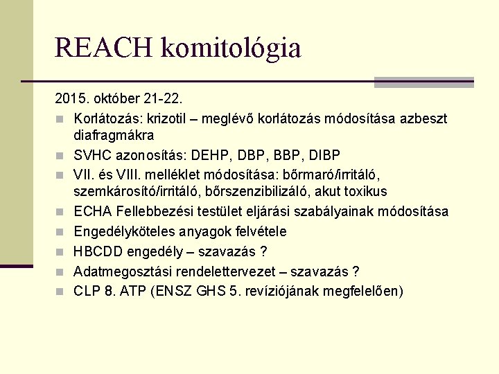 REACH komitológia 2015. október 21 -22. n Korlátozás: krizotil – meglévő korlátozás módosítása azbeszt