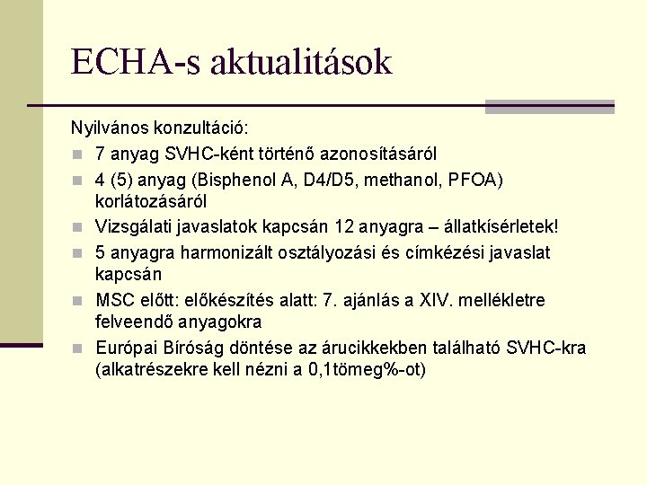 ECHA-s aktualitások Nyilvános konzultáció: n 7 anyag SVHC-ként történő azonosításáról n 4 (5) anyag