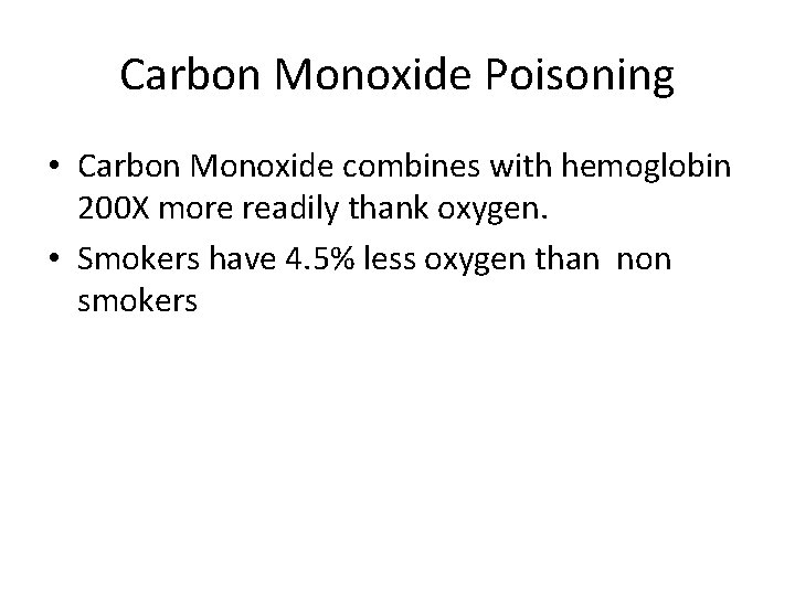Carbon Monoxide Poisoning • Carbon Monoxide combines with hemoglobin 200 X more readily thank