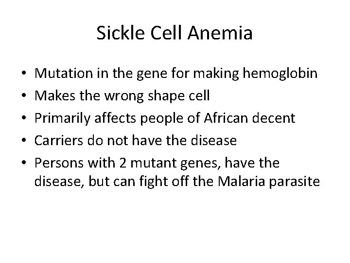 Sickle Cell Anemia • • • Mutation in the gene for making hemoglobin Makes