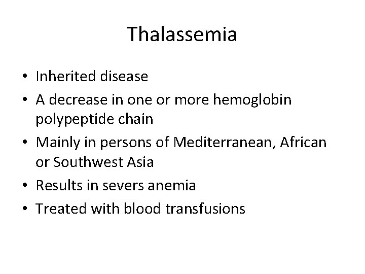 Thalassemia • Inherited disease • A decrease in one or more hemoglobin polypeptide chain