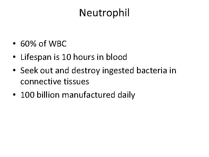 Neutrophil • 60% of WBC • Lifespan is 10 hours in blood • Seek