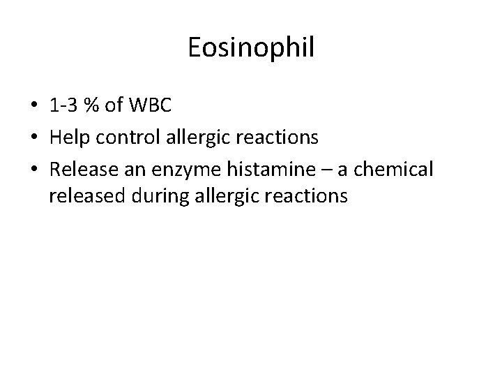 Eosinophil • 1 -3 % of WBC • Help control allergic reactions • Release