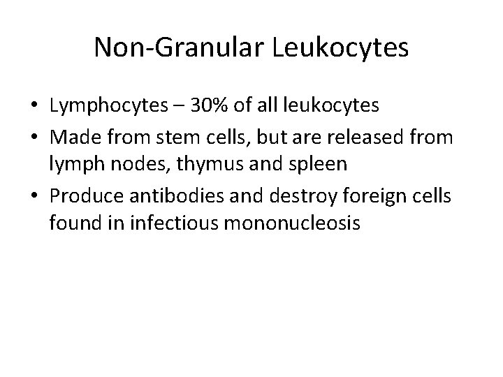 Non-Granular Leukocytes • Lymphocytes – 30% of all leukocytes • Made from stem cells,