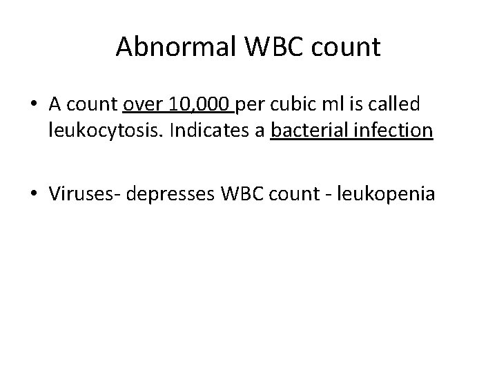 Abnormal WBC count • A count over 10, 000 per cubic ml is called