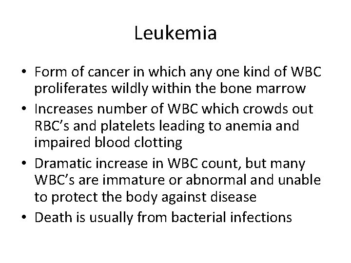 Leukemia • Form of cancer in which any one kind of WBC proliferates wildly