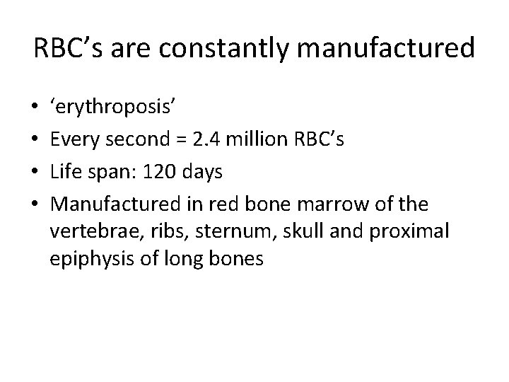 RBC’s are constantly manufactured • • ‘erythroposis’ Every second = 2. 4 million RBC’s