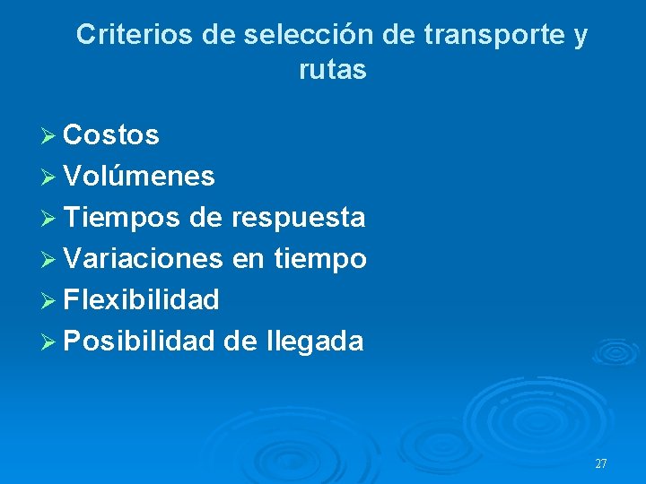 Criterios de selección de transporte y rutas Ø Costos Ø Volúmenes Ø Tiempos de