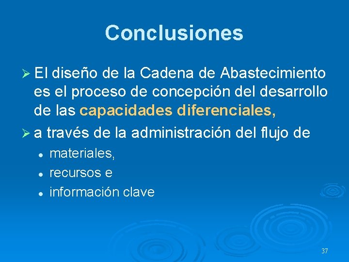 Conclusiones Ø El diseño de la Cadena de Abastecimiento es el proceso de concepción