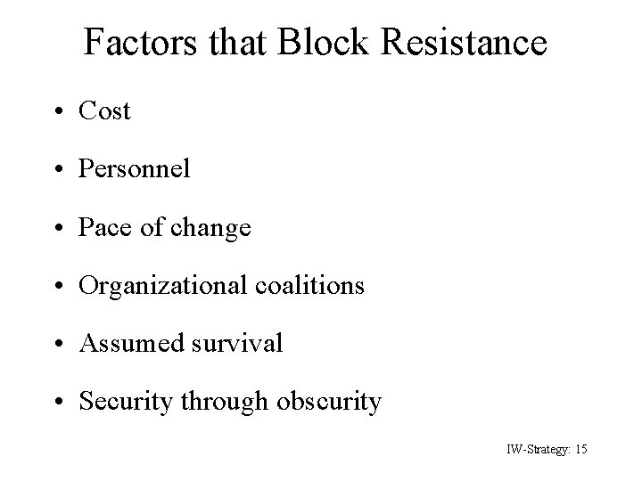 Factors that Block Resistance • Cost • Personnel • Pace of change • Organizational
