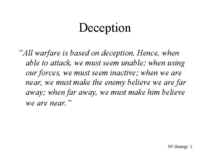 Deception “All warfare is based on deception. Hence, when able to attack, we must