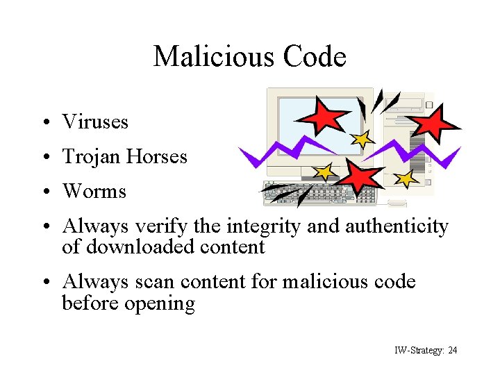 Malicious Code • Viruses • Trojan Horses • Worms • Always verify the integrity