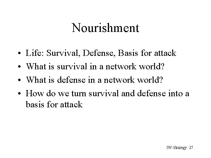 Nourishment • • Life: Survival, Defense, Basis for attack What is survival in a