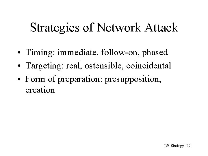 Strategies of Network Attack • Timing: immediate, follow-on, phased • Targeting: real, ostensible, coincidental