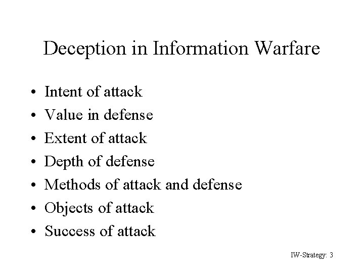 Deception in Information Warfare • • Intent of attack Value in defense Extent of