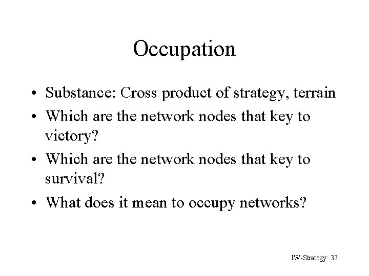 Occupation • Substance: Cross product of strategy, terrain • Which are the network nodes