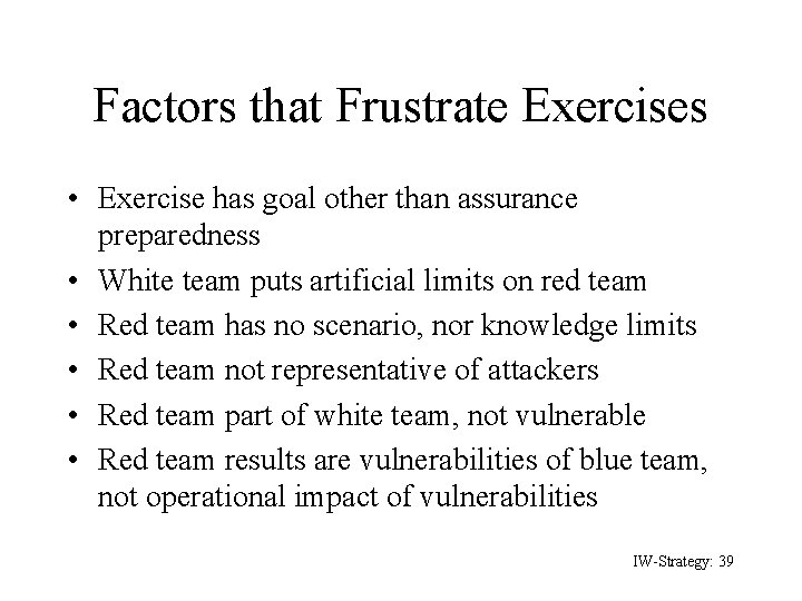 Factors that Frustrate Exercises • Exercise has goal other than assurance preparedness • White