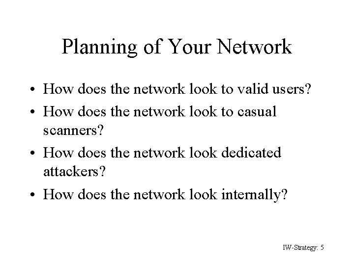 Planning of Your Network • How does the network look to valid users? •