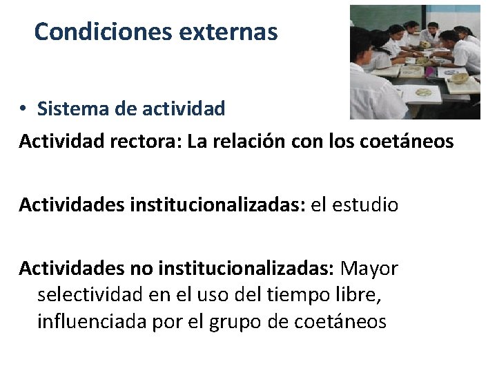 Condiciones externas • Sistema de actividad Actividad rectora: La relación con los coetáneos Actividades