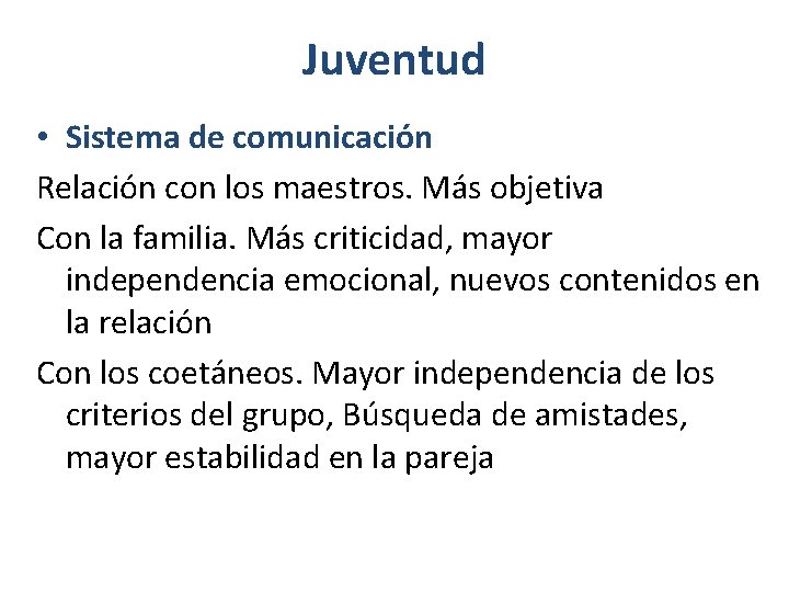 Juventud • Sistema de comunicación Relación con los maestros. Más objetiva Con la familia.