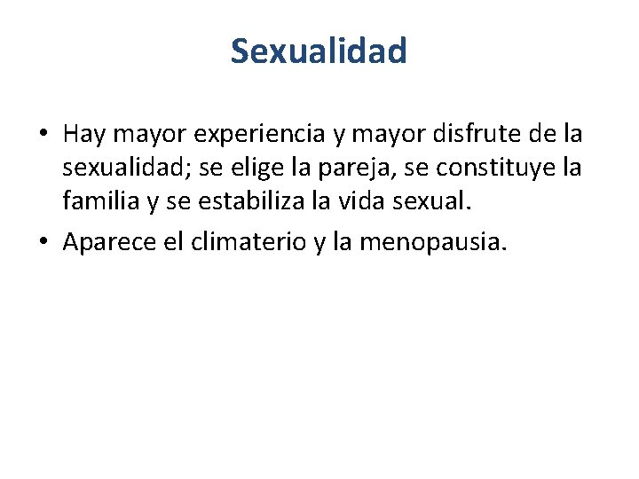 Sexualidad • Hay mayor experiencia y mayor disfrute de la sexualidad; se elige la