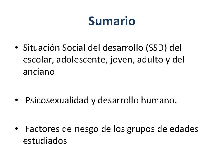 Sumario • Situación Social desarrollo (SSD) del escolar, adolescente, joven, adulto y del anciano