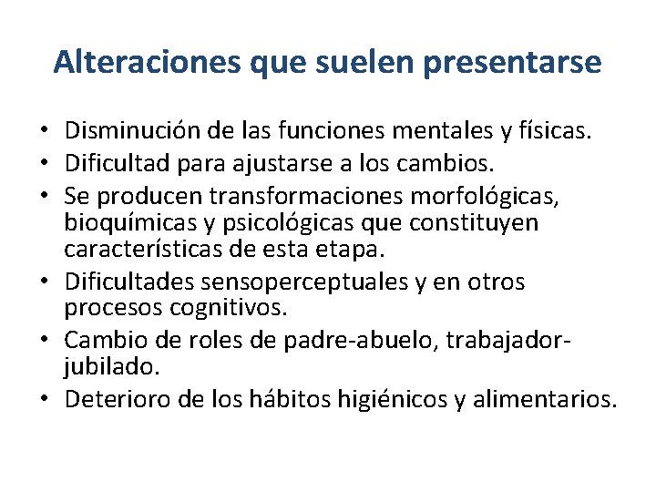 Alteraciones que suelen presentarse • Disminución de las funciones mentales y físicas. • Dificultad