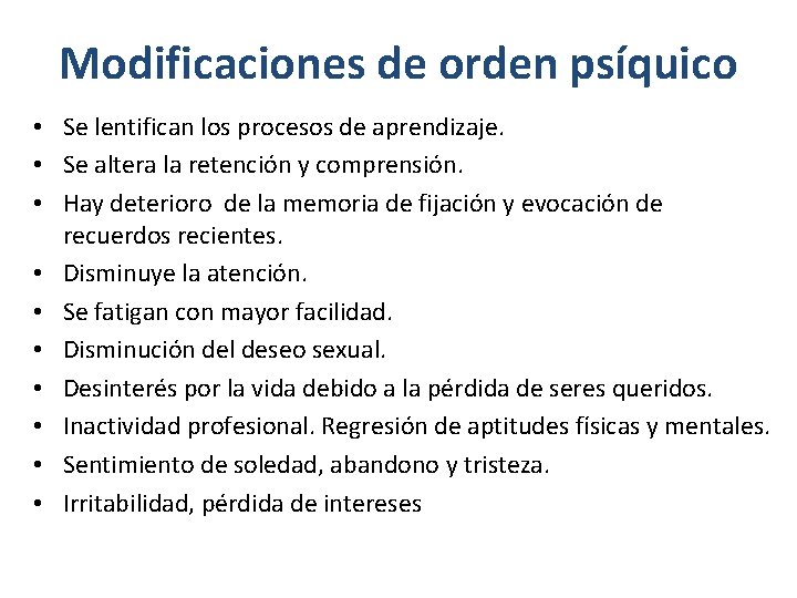 Modificaciones de orden psíquico • Se lentifican los procesos de aprendizaje. • Se altera