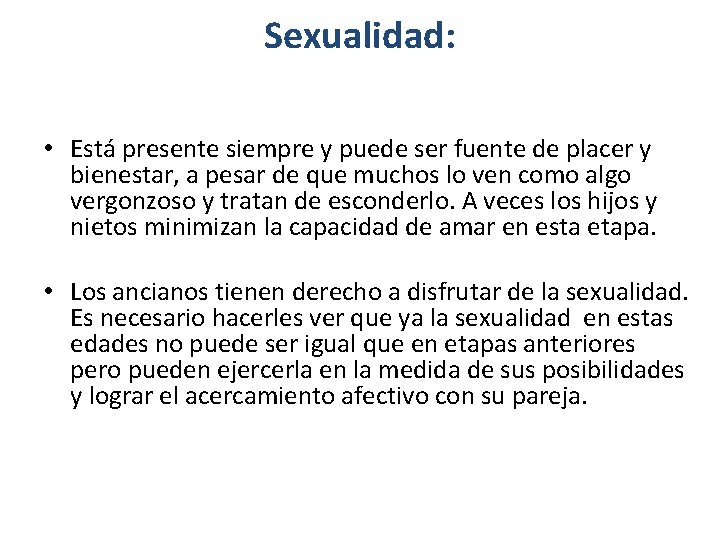 Sexualidad: • Está presente siempre y puede ser fuente de placer y bienestar, a