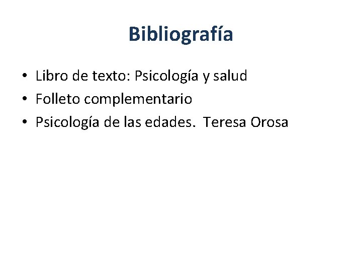 Bibliografía • Libro de texto: Psicología y salud • Folleto complementario • Psicología de