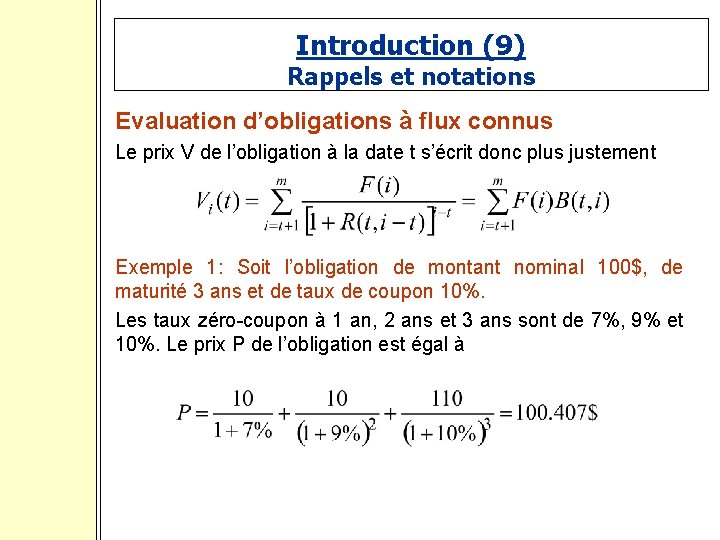 Introduction (9) Rappels et notations Evaluation d’obligations à flux connus Le prix V de