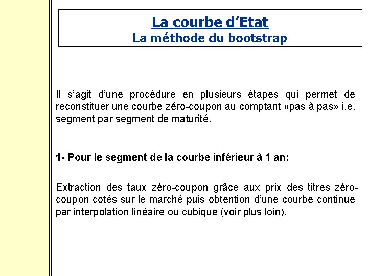 La courbe d’Etat La méthode du bootstrap Il s’agit d’une procédure en plusieurs étapes