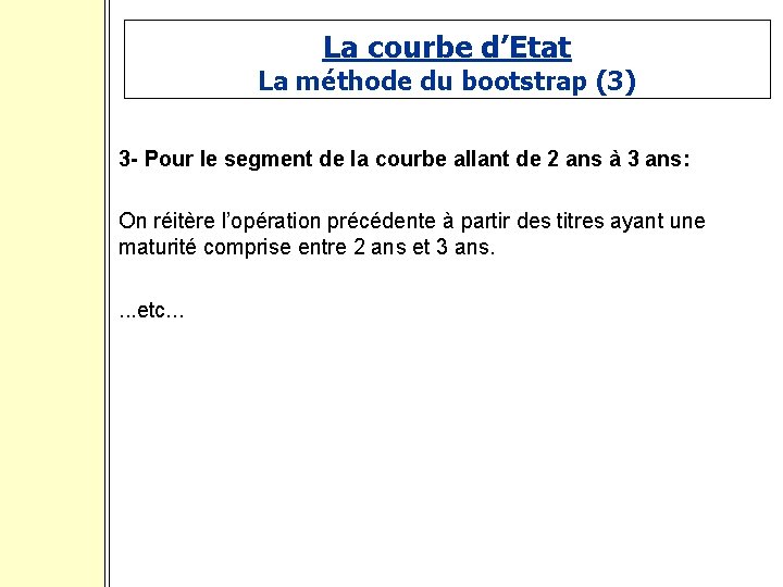 La courbe d’Etat La méthode du bootstrap (3) 3 - Pour le segment de