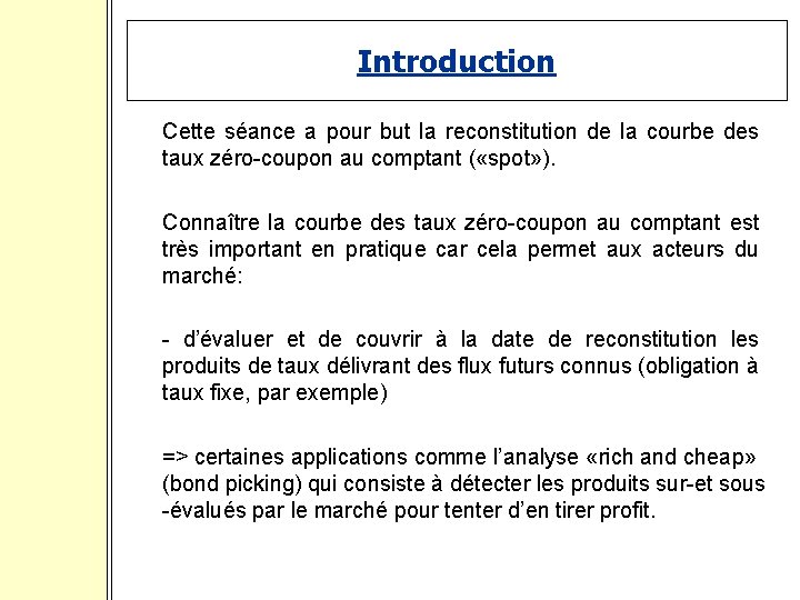 Introduction Cette séance a pour but la reconstitution de la courbe des taux zéro-coupon
