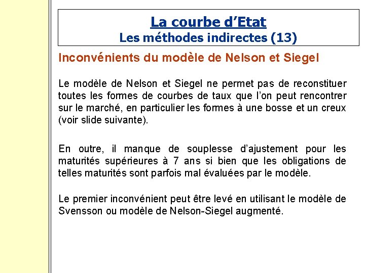 La courbe d’Etat Les méthodes indirectes (13) Inconvénients du modèle de Nelson et Siegel