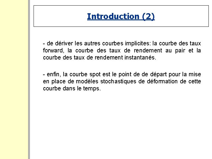 Introduction (2) - de dériver les autres courbes implicites: la courbe des taux forward,