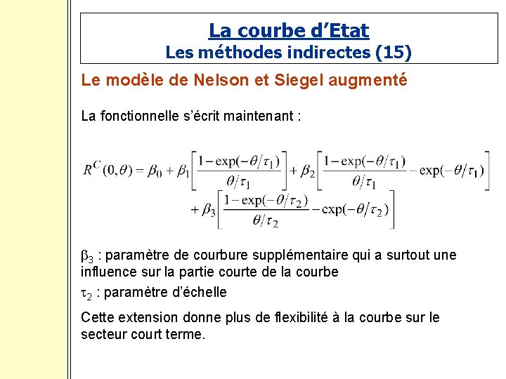 La courbe d’Etat Les méthodes indirectes (15) Le modèle de Nelson et Siegel augmenté
