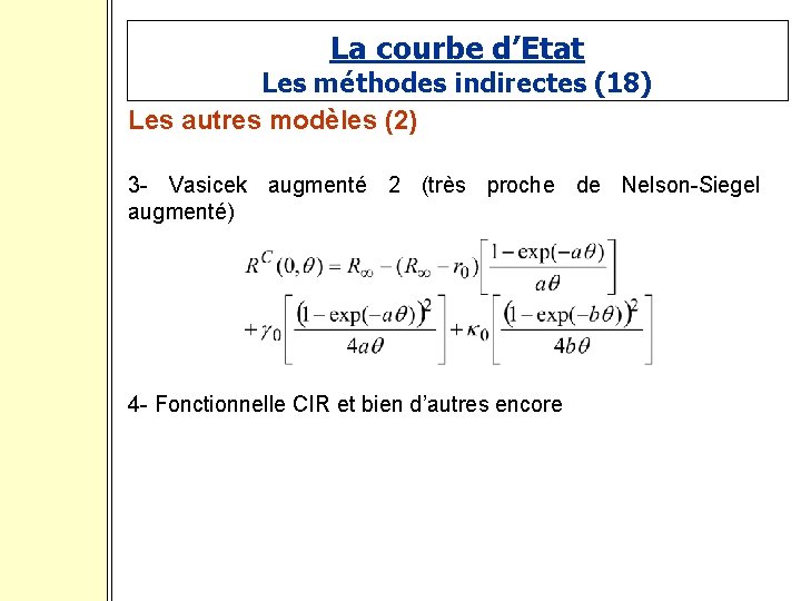 La courbe d’Etat Les méthodes indirectes (18) Les autres modèles (2) 3 - Vasicek