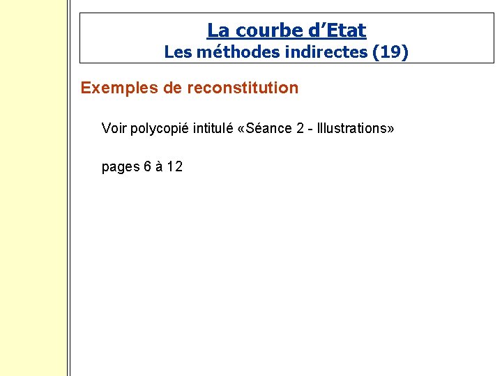 La courbe d’Etat Les méthodes indirectes (19) Exemples de reconstitution Voir polycopié intitulé «Séance