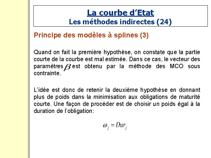 La courbe d’Etat Les méthodes indirectes (24) Principe des modèles à splines (3) Quand