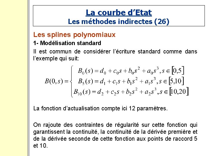 La courbe d’Etat Les méthodes indirectes (26) Les splines polynomiaux 1 - Modélisation standard