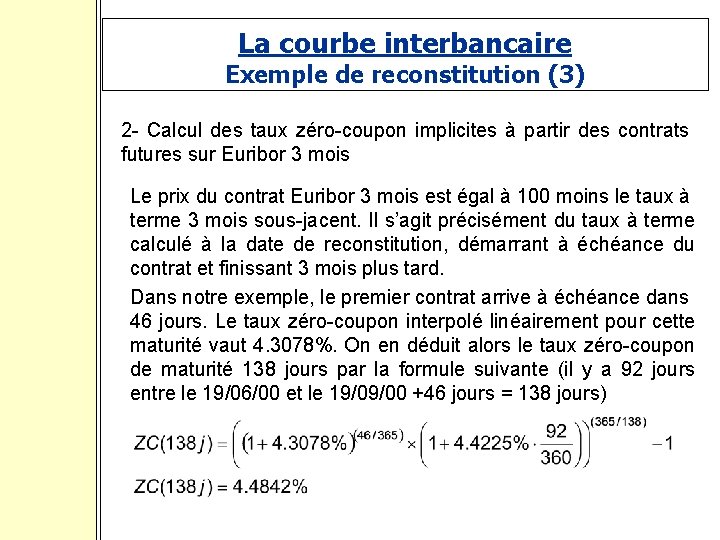 La courbe interbancaire Exemple de reconstitution (3) 2 - Calcul des taux zéro-coupon implicites