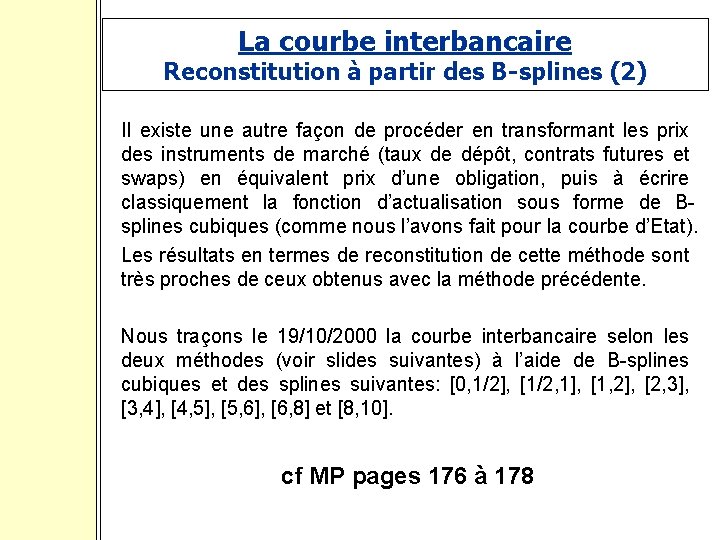 La courbe interbancaire Reconstitution à partir des B-splines (2) Il existe une autre façon