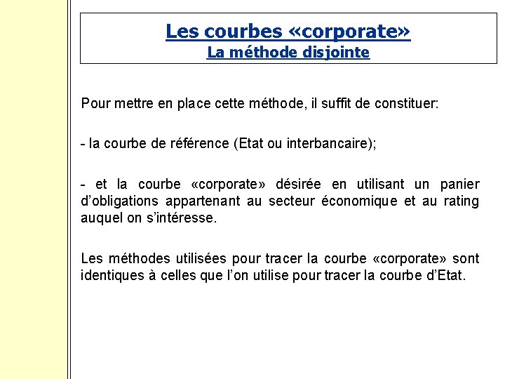 Les courbes «corporate» La méthode disjointe Pour mettre en place cette méthode, il suffit