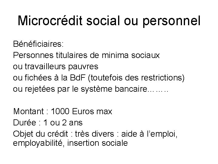 Microcrédit social ou personnel Bénéficiaires: Personnes titulaires de minima sociaux ou travailleurs pauvres ou