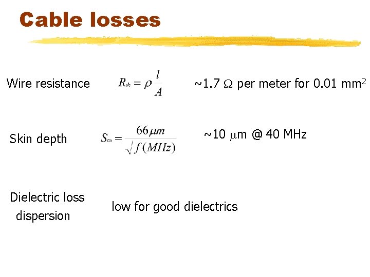 Cable losses Wire resistance Skin depth Dielectric loss dispersion ~1. 7 per meter for