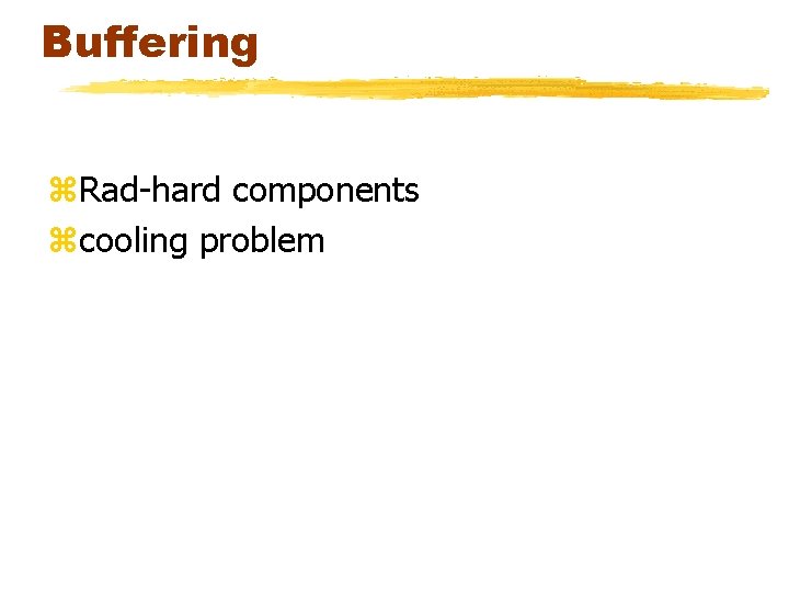 Buffering z. Rad-hard components zcooling problem 