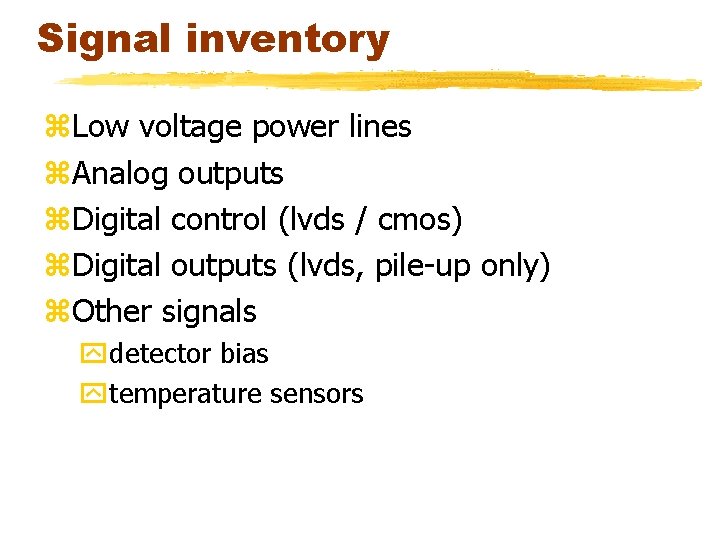 Signal inventory z. Low voltage power lines z. Analog outputs z. Digital control (lvds