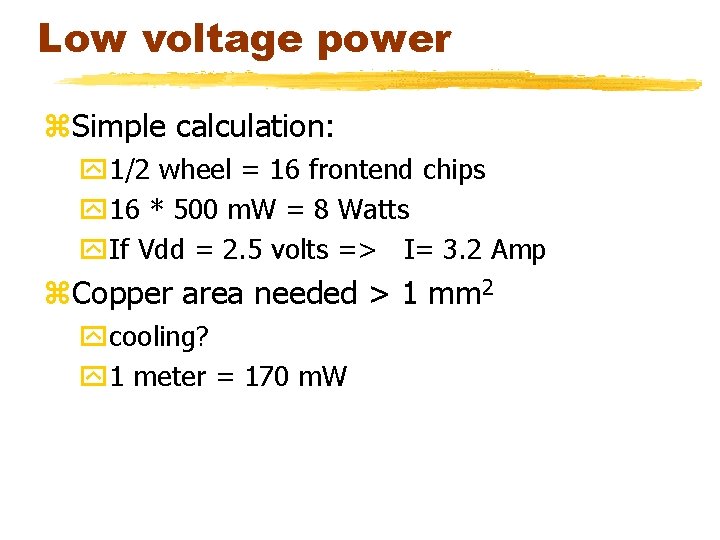 Low voltage power z. Simple calculation: y 1/2 wheel = 16 frontend chips y